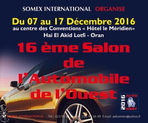 La 16ème édition du salon de l’Automobile de l’Ouest «AUTOWEST 2016» du 07 au 17 Décembre 2016