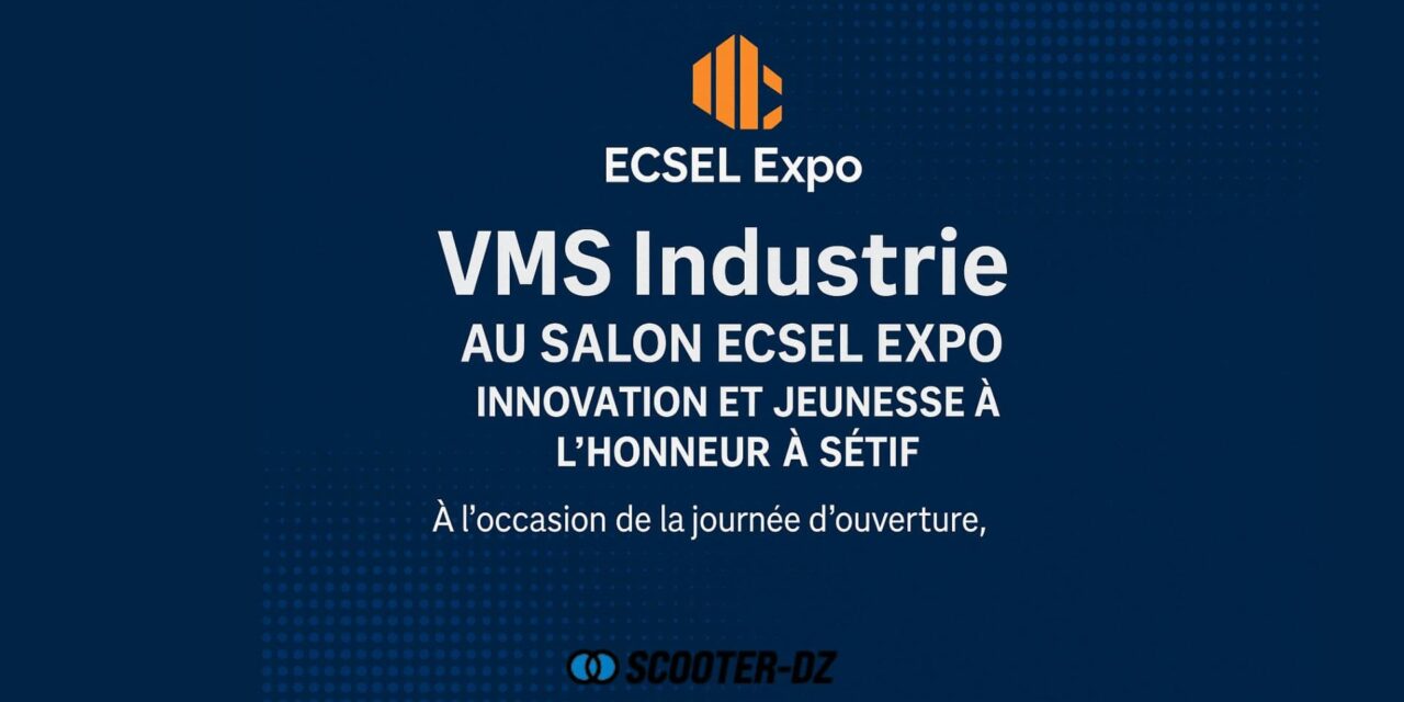 VMS Industrie met l&rsquo;innovation à l’honneur au salon ECSEL Expo à Sétif