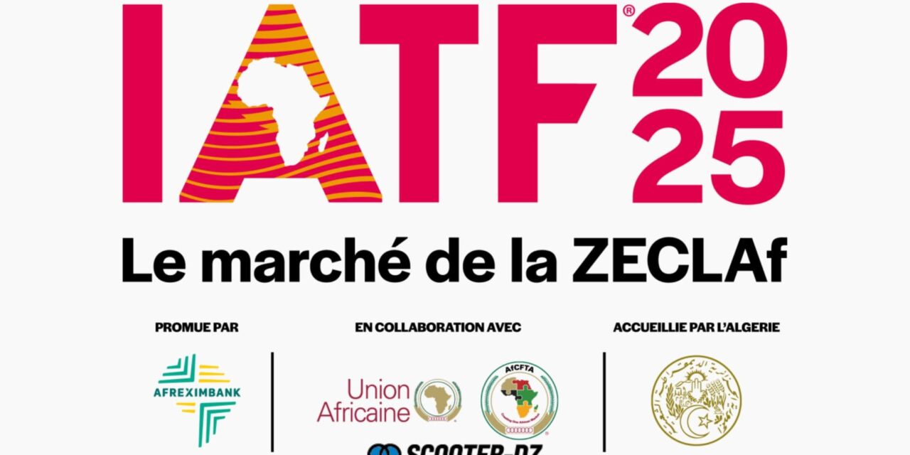 IATF 2025 : l’Algérie accueille la 4ᵉ édition de la Foire commerciale intra-africaine